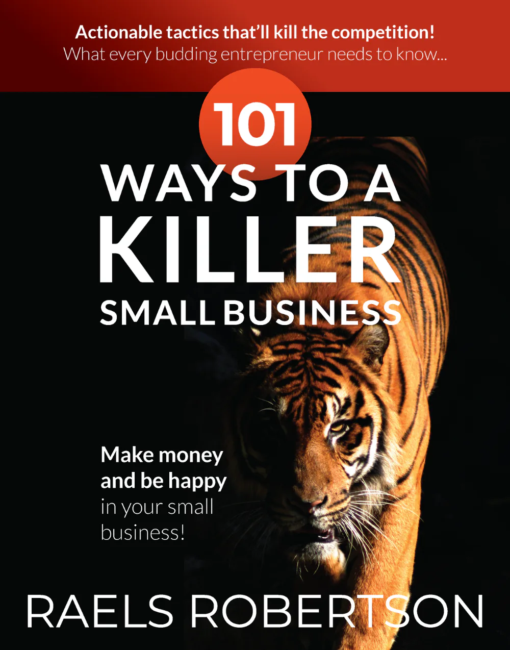 Ebook cover featuring a close-up tiger's face against a dark background with bold white text reading '101 Ways to a Killer Small Business' and red accent circle, authored by Raels Robertson