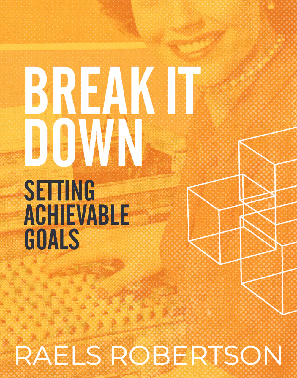 Orange gradient book cover with white text reading 'BREAK IT DOWN' and 'SETTING ACHIEVABLE GOALS' by Raels Robertson, featuring geometric line-drawn boxes on the right side